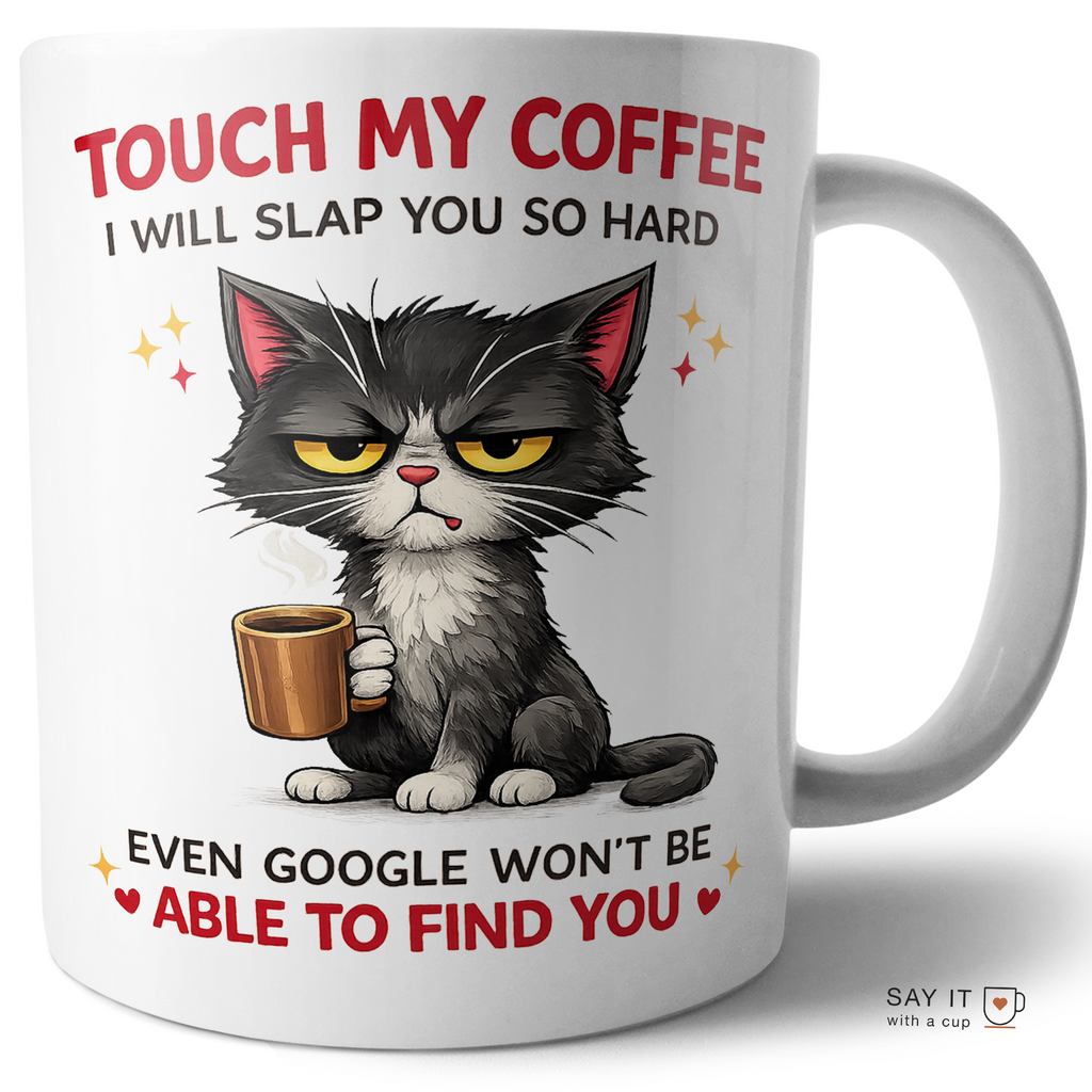 Funny Coffee Mug: Touch My Coffee I Will Slap You.