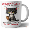 Funny Coffee Mug: Touch My Coffee I Will Slap You.