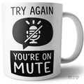 Try Again You’re On Mute Funny Office Coffee Cup