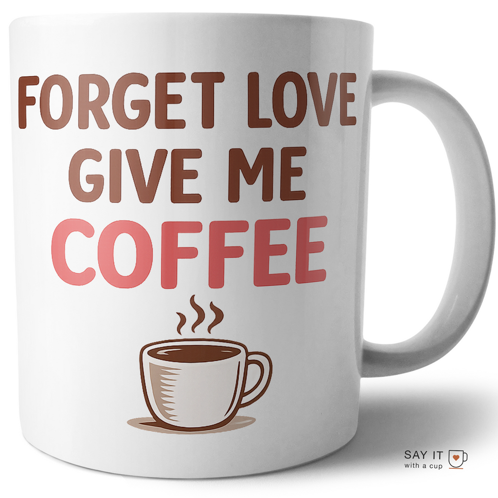 Forget Love Give Me Coffee