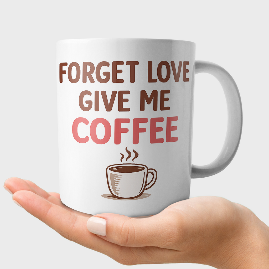 Forget Love Give Me Coffee